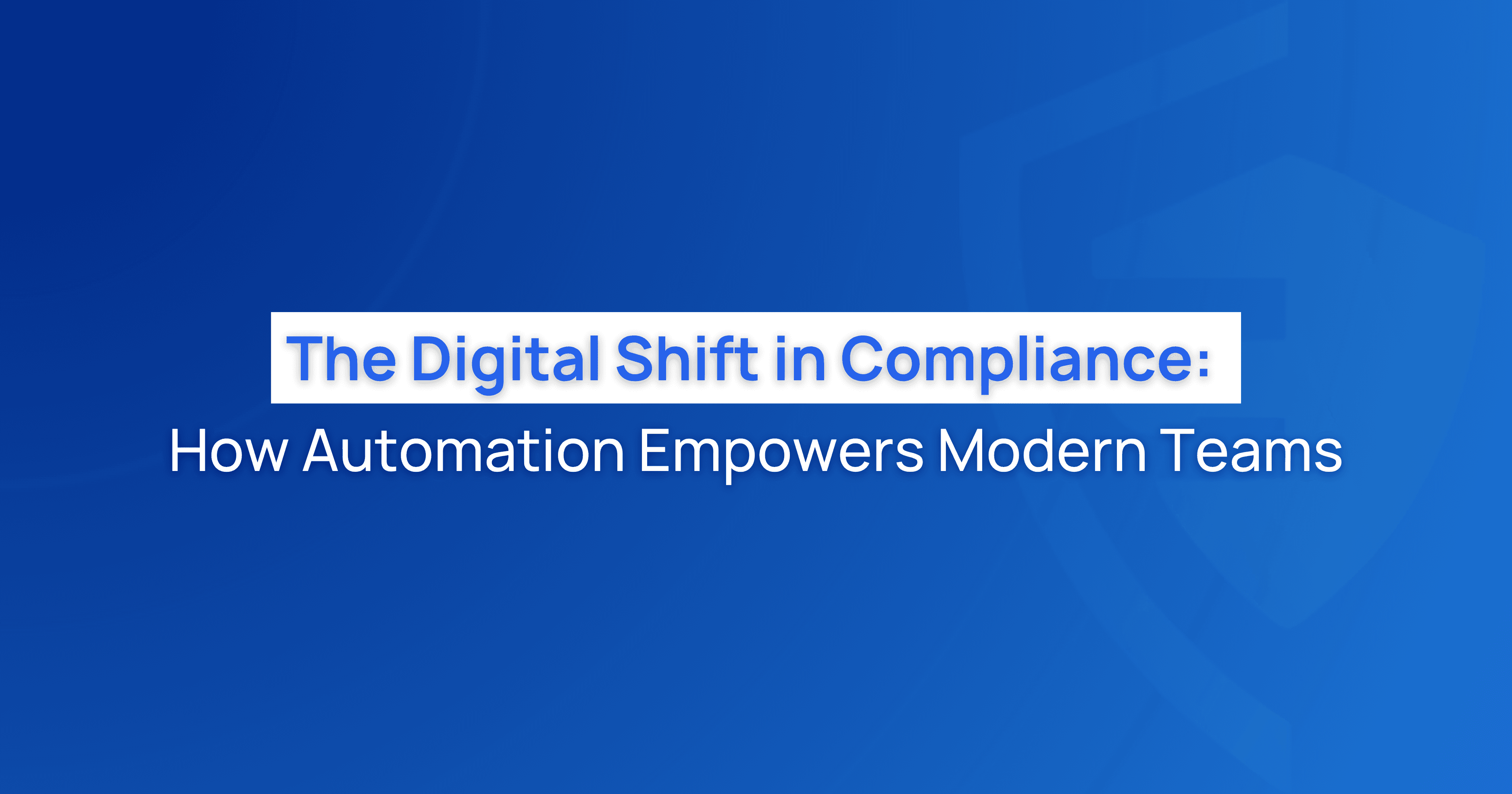 The Digital Shift in Compliance: How Automation Empowers Modern Teams