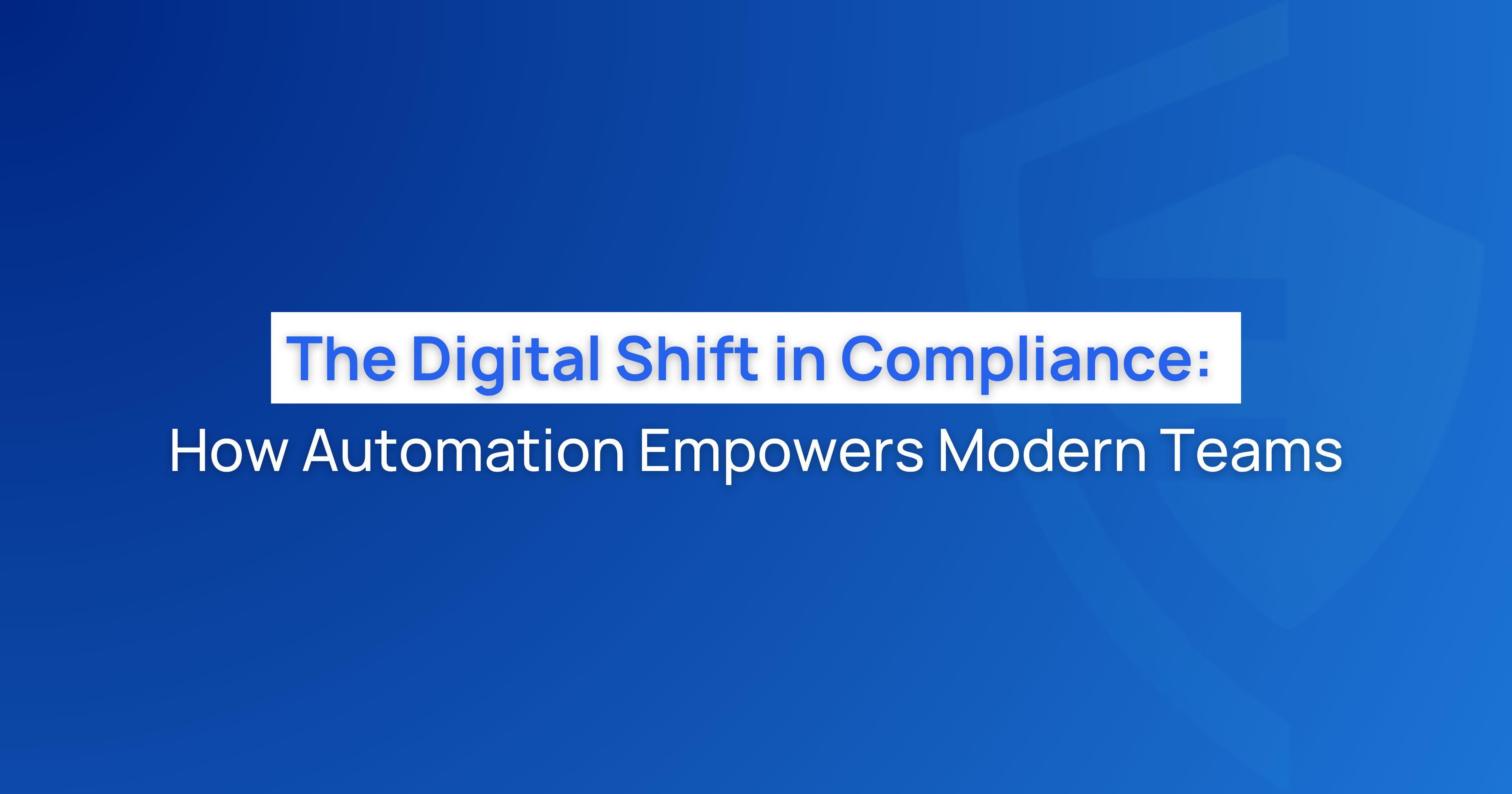 The Digital Shift in Compliance: How Automation Empowers Modern Teams ...